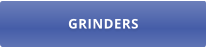 GRINDERS